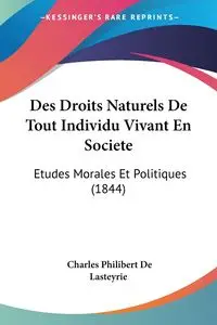Des Droits Naturels De Tout Individu Vivant En Societe - Charles De Lasteyrie Philibert