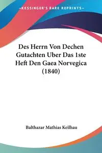 Des Herrn Von Dechen Gutachten Uber Das 1ste Heft Den Gaea Norvegica (1840) - Keilhau Balthazar Mathias