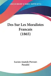 Des Sur Les Moralistes Francais (1865) - Lucien Prevost-Paradol Anatole