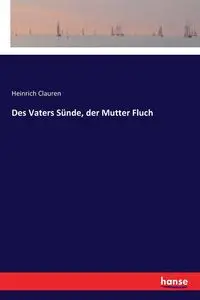 Des Vaters Sünde, der Mutter Fluch - Clauren Heinrich