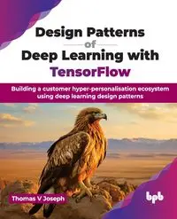 Design Patterns of Deep Learning with TensorFlow - Joseph Thomas V