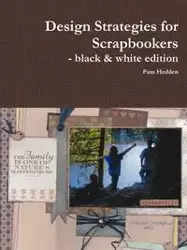 Design Strategies for Scrapbookers - black & white edition - Pam Hedden