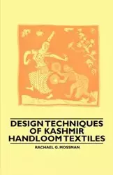 Design Techniques of Kashmir Handloom Textiles - Rachael G. Mossman