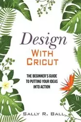 Design With Cricut - Sally R. Ball