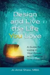 Design and Live the Life YOU Love - Jo Anna Shaw