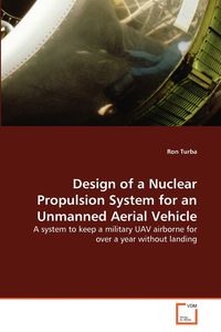 Design of a Nuclear Propulsion System for an Unmanned Aerial Vehicle - Ron Turba