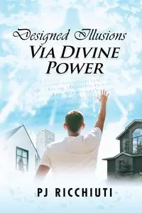 Designed Illusions Via Divine Power - Ricchiuti PJ