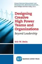 Designing Creative High Power Teams and Organizations - Eric W. Stein