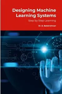 Designing Machine Learning Systems - D Balakrishnan