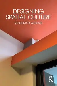 Designing Spatial Culture - Roderick Adams