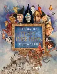 Designing Terry Pratchett’s Discworld - Kidby, Paul