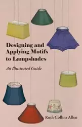 Designing and Applying Motifs to Lampshades - An Illustrated Guide - Allen Ruth Collins