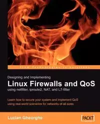 Designing and Implementing Linux Firewalls with Qos Using Netfilter, Iproute2, Nat and L7-Filter - Gheorghe Lucian