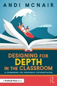 Designing for Depth in the Classroom - McNair Andi