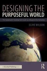 Designing the Purposeful World - Wilson Clive