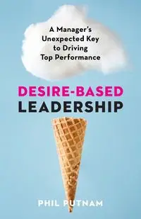 Desire-Based Leadership - Phil Putnam