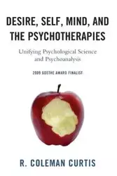 Desire, Self, Mind, and the Psychotherapies - Curtis Coleman R.