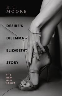 Desire's Dilemma Series - Elizabeth's Story - Moore K.T.