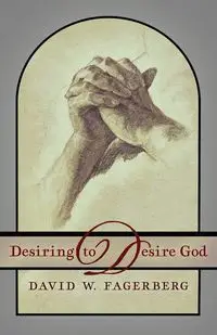 Desiring to Desire God - David W. Fagerberg