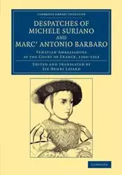 Despatches of Michele Suriano and Marc' Antonio             Barbaro - Michele Suriano