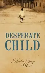 Desperate Child - Njoroge Silvester