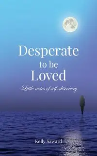 Desperate to be Loved - Kelly Saward