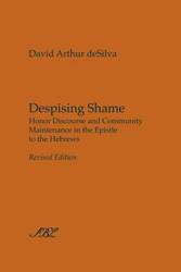 Despising Shame - David Arthur deSilva