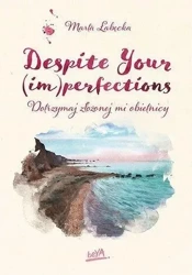 Despite Your (im)perfections - Marta Łabęcka