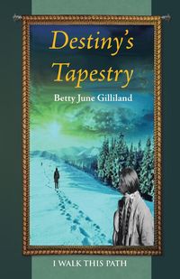 Destiny's Tapestry - Betty June Gilliland