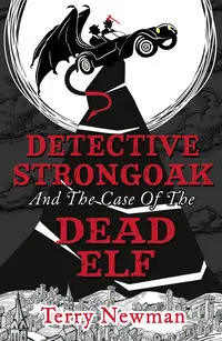 Detective Strongoak and the Case of the Dead Elf - Terry Newman