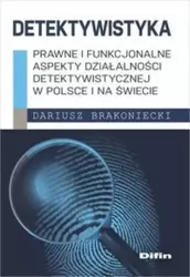 Detektywistyka: Prawne i funkcjonalne aspekty... - Dariusz Brakoniecki