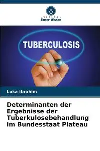 Determinanten der Ergebnisse der Tuberkulosebehandlung im Bundesstaat Plateau - Ibrahim Luka