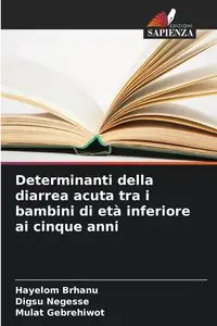 Determinanti della diarrea acuta tra i bambini di età inferiore ai cinque anni - Brhanu Hayelom