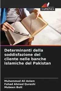 Determinanti della soddisfazione del cliente nelle banche islamiche del Pakistan - Ali Aslam Muhammad