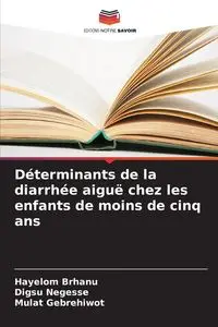 Déterminants de la diarrhée aiguë chez les enfants de moins de cinq ans - Brhanu Hayelom