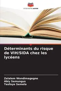 Déterminants du risque de VIH/SIDA chez les lycéens - Wondimagegne Zelalem