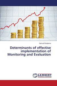 Determinants of effective implementation of Monitoring and Evaluation - Samuel Wanjema