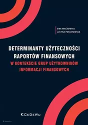 Determinanty użyteczności raportów finansowych w kontekście grup użytkowników informacji finansowych - Ewa Maćkowiak, Lucyna Poniatowska