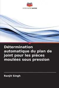 Détermination automatique du plan de joint pour les pièces moulées sous pression - Singh Ranjit