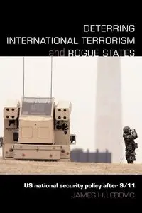 Deterring International Terrorism and Rogue States - James H. Lebovic