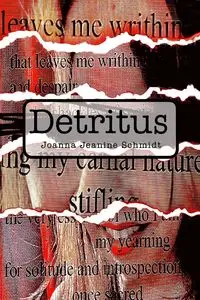 Detritus - Joanna Jeanine Schmidt