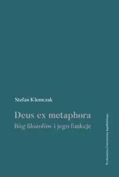 Deus ex metaphora. Bóg filozofów i jego funkcje - Stefan Klemczak