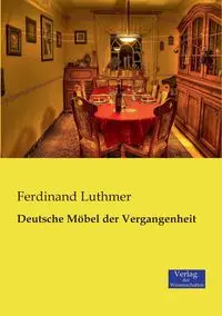 Deutsche Möbel der Vergangenheit - Ferdinand Luthmer