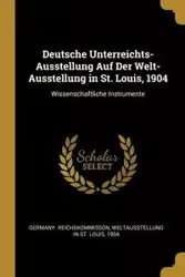 Deutsche Unterreichts-Ausstellung Auf Der Welt-Ausstellung in St. Louis, 1904 - Germany. Reichskommisson Weltausstellun