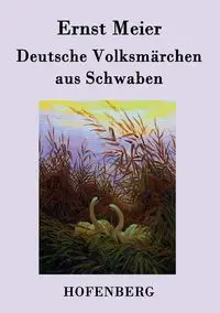 Deutsche Volksmärchen aus Schwaben - Meier Ernst