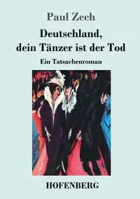 Deutschland, dein Tänzer ist der Tod - Paul Zech