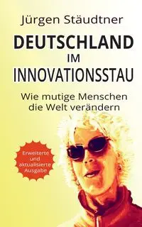 Deutschland im Innovationsstau - Stäudtner Jürgen