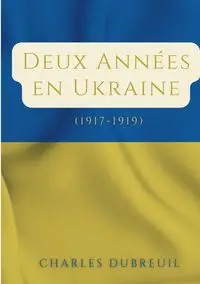 Deux Années en Ukraine - Charles Dubreuil