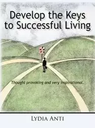 Develop the Keys to Successful Living - Lydia Anti