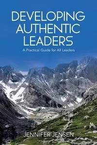 Developing Authentic Leaders - Jennifer Jensen